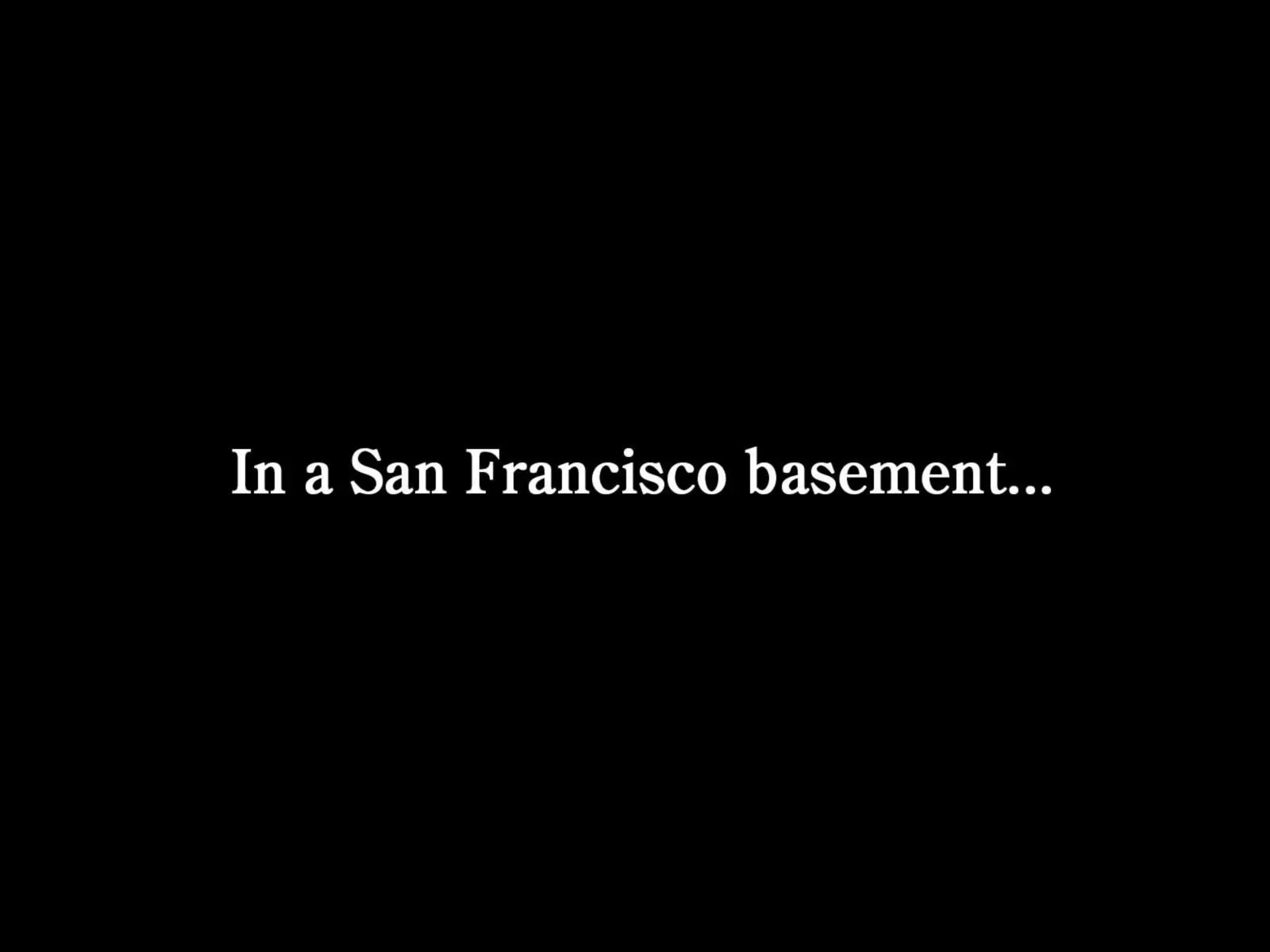 S1 | “Pilot” | In A San Francisco Basement…